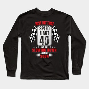 40th Birthday Speed Limit Sign 40 Years Old Funny Racing Long Sleeve T-Shirt